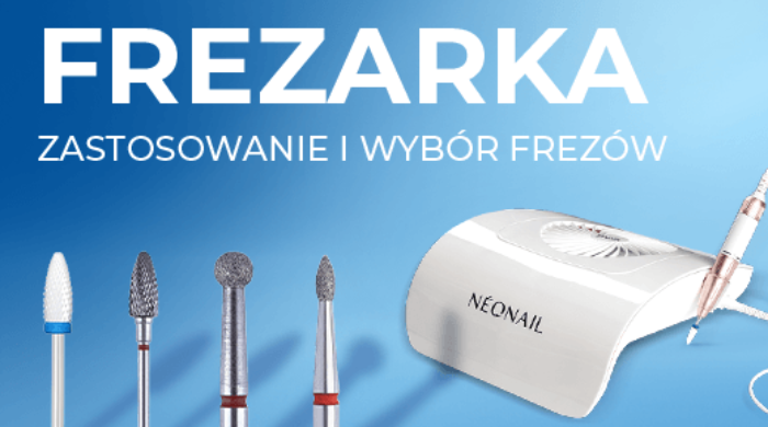 FREZARKA DO PAZNOKCI - JAK I PO CO?